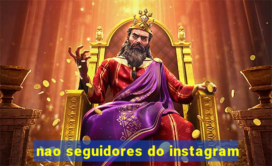 nao seguidores do instagram